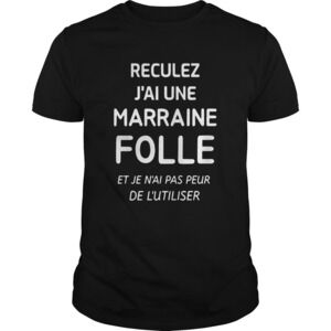 Reculez Jai Une Marraine Folle Et Je Nai Pas Peur De Lutiliser Shirt